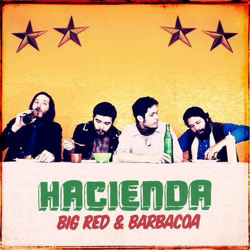 HACIENDA (ALIVE RECORDS) ::: Big Red & Barbacoa