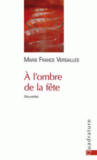 A l'ombre de la fête de Marie-France Versailles aux éditions Quadrature