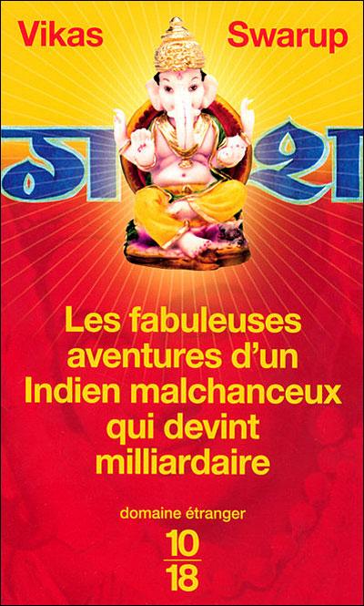 Les fabuleuses aventures d'un Indien malchanceux qui devint milliardaire, Vikas Swarup http://intothegalaxy.files.wordpress.com/2009/02/les-fabuleuses-aventures-dun-indien-malchanceux-qui-devint-milliardaire.jpg