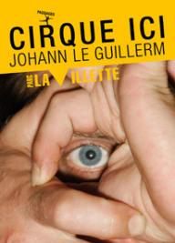 Cirque ici - Secret - Jonathan le Guillerm : un spectacle exceptionnel