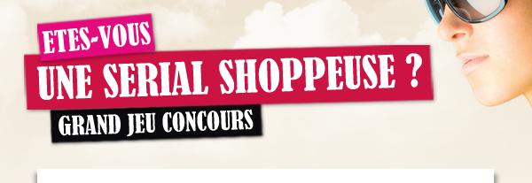 Tentez de gagner 15 000 euros de shopping !!! Êtes-vous une Serial Shoppeuse ? Grand Jeu Concours