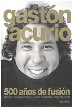 Voyage et Tourisme au Pérou – Livre « 500 ans de fusion », Gaston Acurio, Chef péruvien