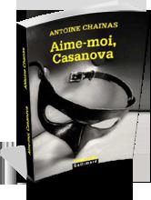 Aime moi Casanova - Antoine Chainas
