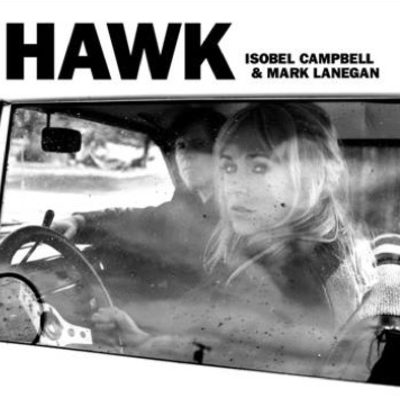 Isobel Campbell & Mark Lanegan – Hawk