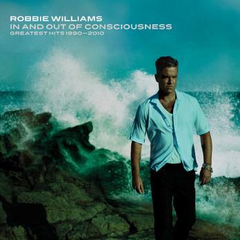 Robbie Williams •   In And Out Of Consciousness: The Greatest Hits 1990-2010 (pochette et tracklisting).