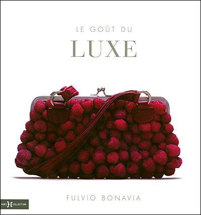 le goût du luxe Fulvio Bonavia Le goût du luxe…Quand la création rime avec gourmandise…