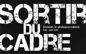 Sortir du cadre, demain, le photojournalisme Sortir du cadre, demain, le photojournalisme