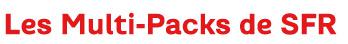SFR lance l’offre Multi-Packs Sfr Multi Packs