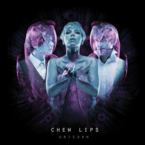 Chew Lips – Unicorn