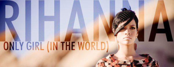 ♥ Rihanna nous présente le premier single de son 5e album : Only girl (in the world) ♥