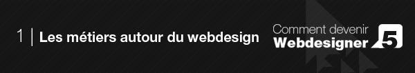 Comment devenir Webdesigner ? #5 Les métiers autour du webdesign Comment devenir Webdesigner ? #5 Les métiers autour du webdesign