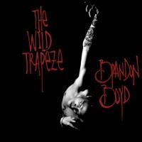 Brandon Boyd – The Wild Trapeze