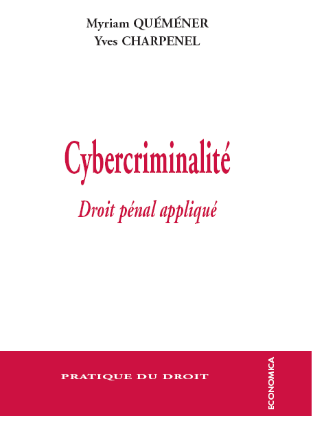 Cybercriminalité, droit pénal appliqué par Myriam QUEMENER et Yves CHARPENEL