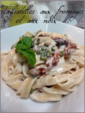 Tagliatelles aux fromages et aux noix Tagliatelles aux fromages et aux noix