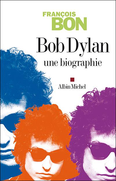 François Bon, Bob Dylan une biographie