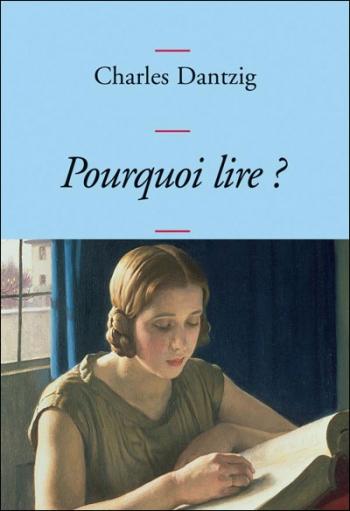Charles Dantzig  Pourquoi lire ?