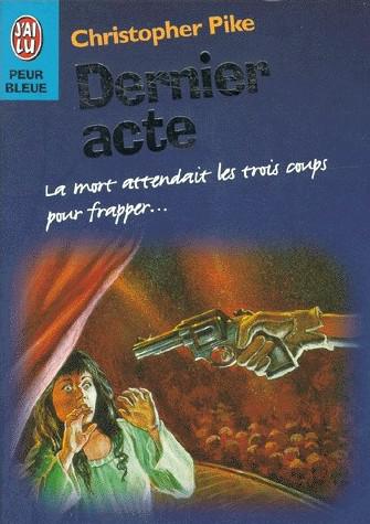 Dernier acte de Christopher PIKE http://bazar-de-la-litterature.cowblog.fr/images/Livres/dernieracte.jpg
