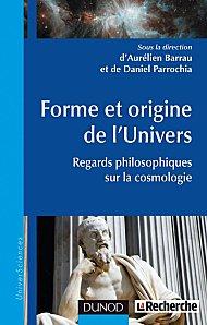 « Forme et origine de l'Univers, Regards philosophiques sur la cosmologie » par Aurélien Barrau et Daniel Parrochia « Forme et origine de l'Univers » Barrau et Parrochia
