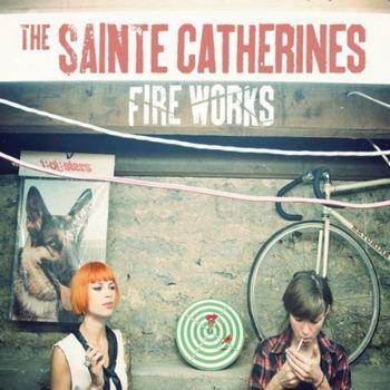 The Sainte Catherines - Fire Works (Punk mélodique québécois, 2010)