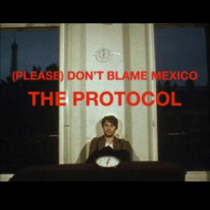 protocol (Please) Don’t Blame Mexico – The Protocol