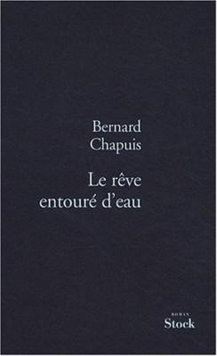 Le rêve entouré d'eau, de Bernard Chapuis, Prix des deux Magots 2010 Le rêve entouré d'eau, de Bernard Chapuis, Prix des deux Magots 2010