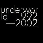Underworld ‘ 1992-2002