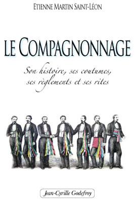 Une réédition du livre d'Étienne Martin Saint-Léon sur le Compagnonnage