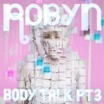 Robyn ‘ Body Talk Pt. 3