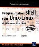 Programmation shell sous Unix/Linux – sh (Bourne), ksh, bash [2ème edition]