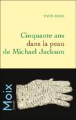 Cinquante ans dans la peau de Michael Jackson, de Yann Moix