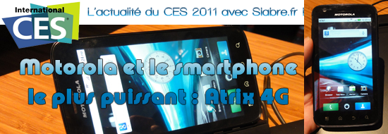 Image de CES 2011 – Motorola Atrix 4G : le plus puissant du marché