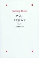 Rentrée littéraire 2010 (épisode 10) : Fruits & légumes d'Anthony Palou