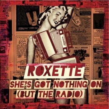 Roxette • She's Got Nothing On (But The Radio)