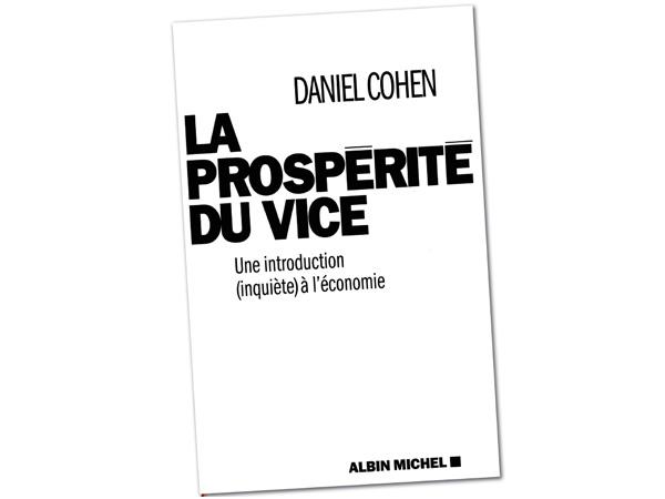 La prospérité du vice : une introduction (inquiète) à l’économie de Daniel Cohen