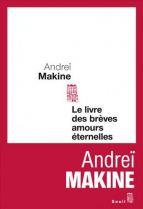 Andreï MAKINE, Le livre des brèves amours éternelles
