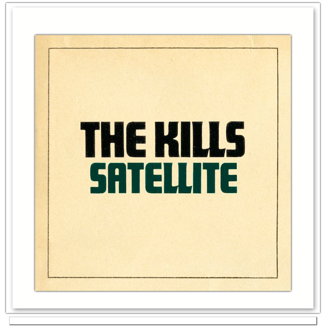 The Kills Satellite The Kills   Satellite