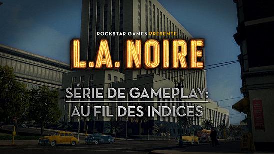 L.A. Noire - Vidéo Gameplay LANOIRE_GAMEPLAY_ORIENTATION_FRE_640.jpg