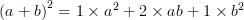 \left(a+b\right)^2=1\times a^2 + 2\times ab+1\times b^2