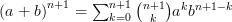 \left(a+b\right)^{n+1}=\sum_{k=0}^{n+1} \binom{n+1}{k}a^kb^{n+1-k}