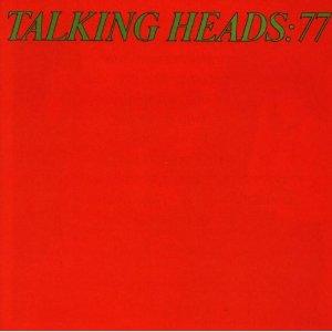 Mes indispensables : Talking Heads - Talking Heads : 77 (1977)