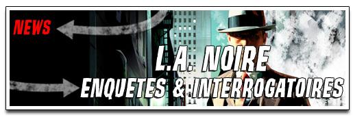 [NEWS] L.A. NOIRE – ENQUETES & INTERROGATOIRES