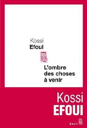 Lu pour vous - Kossi Efoui “L’ombre des choses à venir
