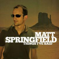MATT SPRINGFIELD : THINGS HE SAYS