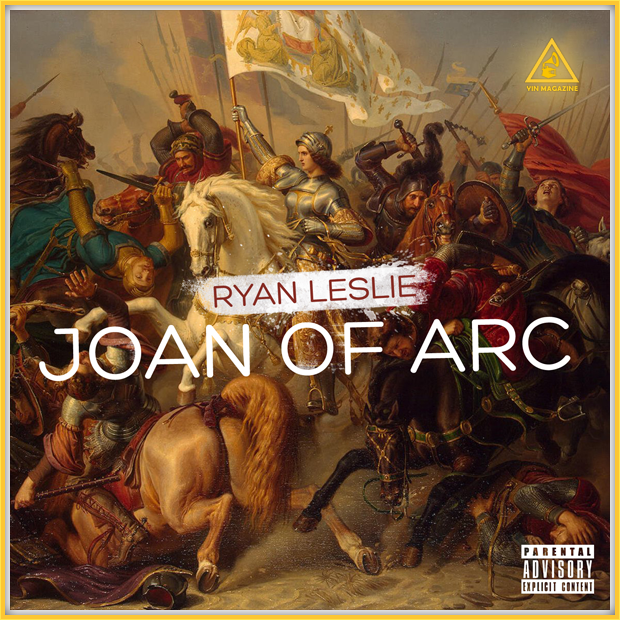 Ryan Leslie - Joan of Arc Ryan Leslie Joan of Arc Ryan Leslie Joan of Arc