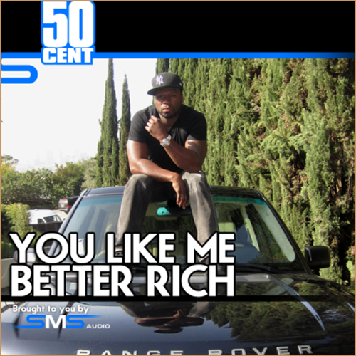 50 Cent – You Like Me Better Rich