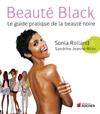 Beauté Black , le guide de la beauté noire par Sonia Rolland