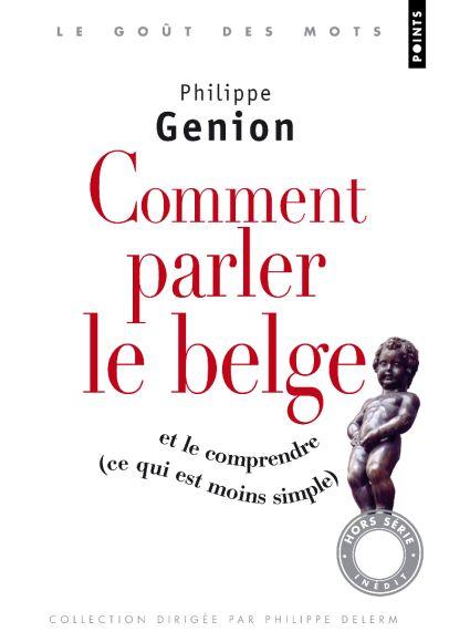 Comment parler le Belge et le comprendre (ce qui est moins simple) de Philippe Genion http://passion-litteraire.cowblog.fr/images/Jaquettes1/commentparlerlebelge.jpg