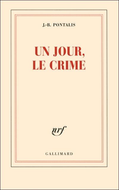 Jean-Bertrand Pontalis, Un jour, le crime, Grasset