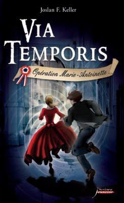 VIA TEMPORIS, tome 1 : Opération Marie-Antoinette de Joslan F. Keller VIA TEMPORIS, tome 1 : Opération Marie-Antoinette de Joslan F. Keller
