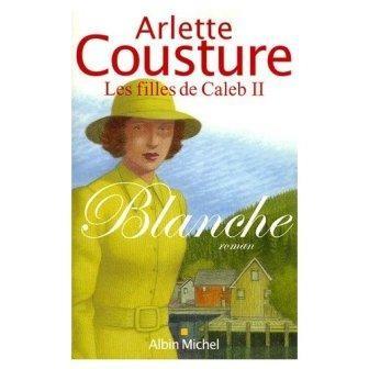 Arlette COUSTURE - Blanche (Les filles de Caleb T2) : 7,5/10